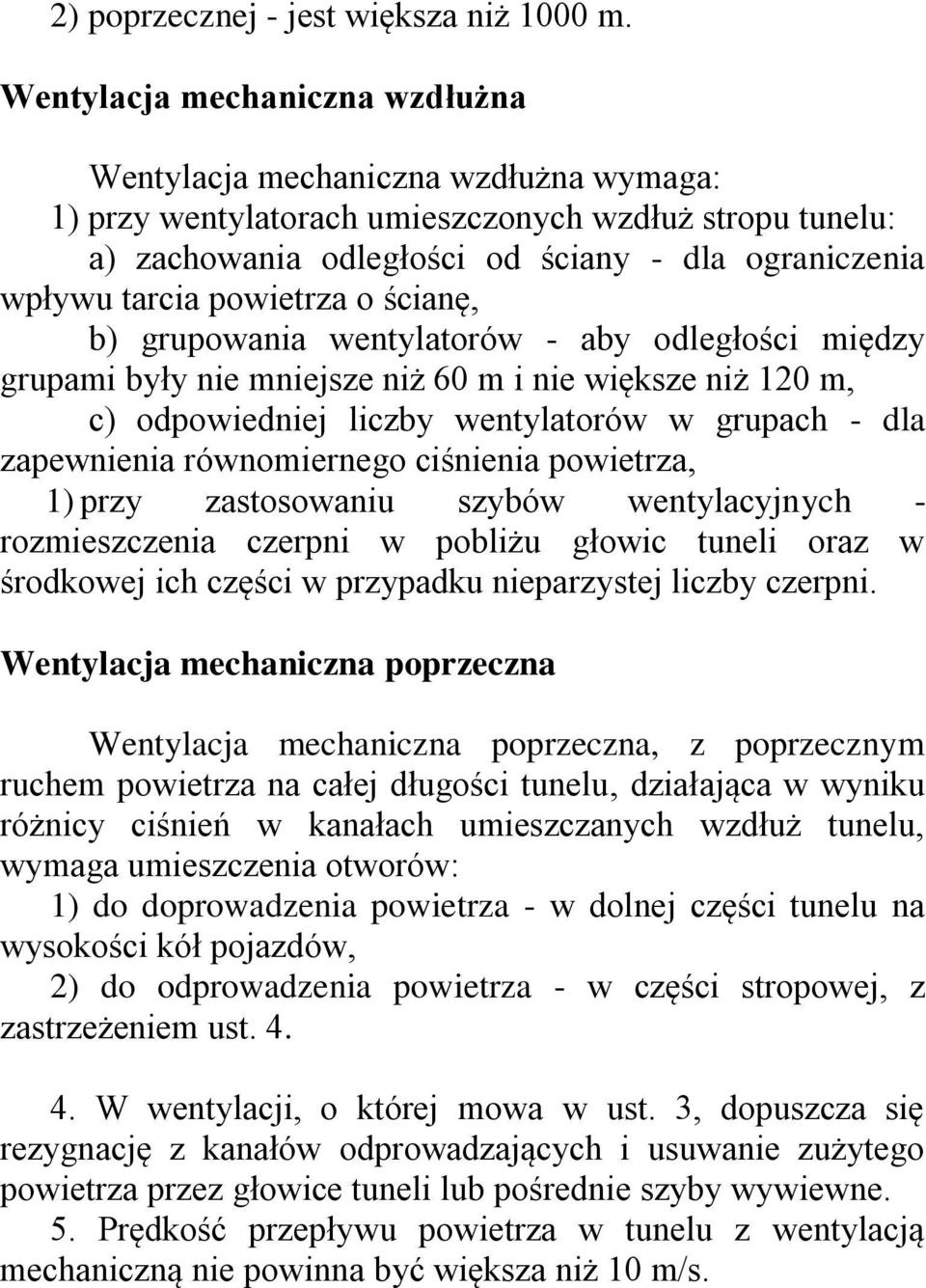 powietrza o ścianę, b) grupowania wentylatorów - aby odległości między grupami były nie mniejsze niż 60 m i nie większe niż 120 m, c) odpowiedniej liczby wentylatorów w grupach - dla zapewnienia