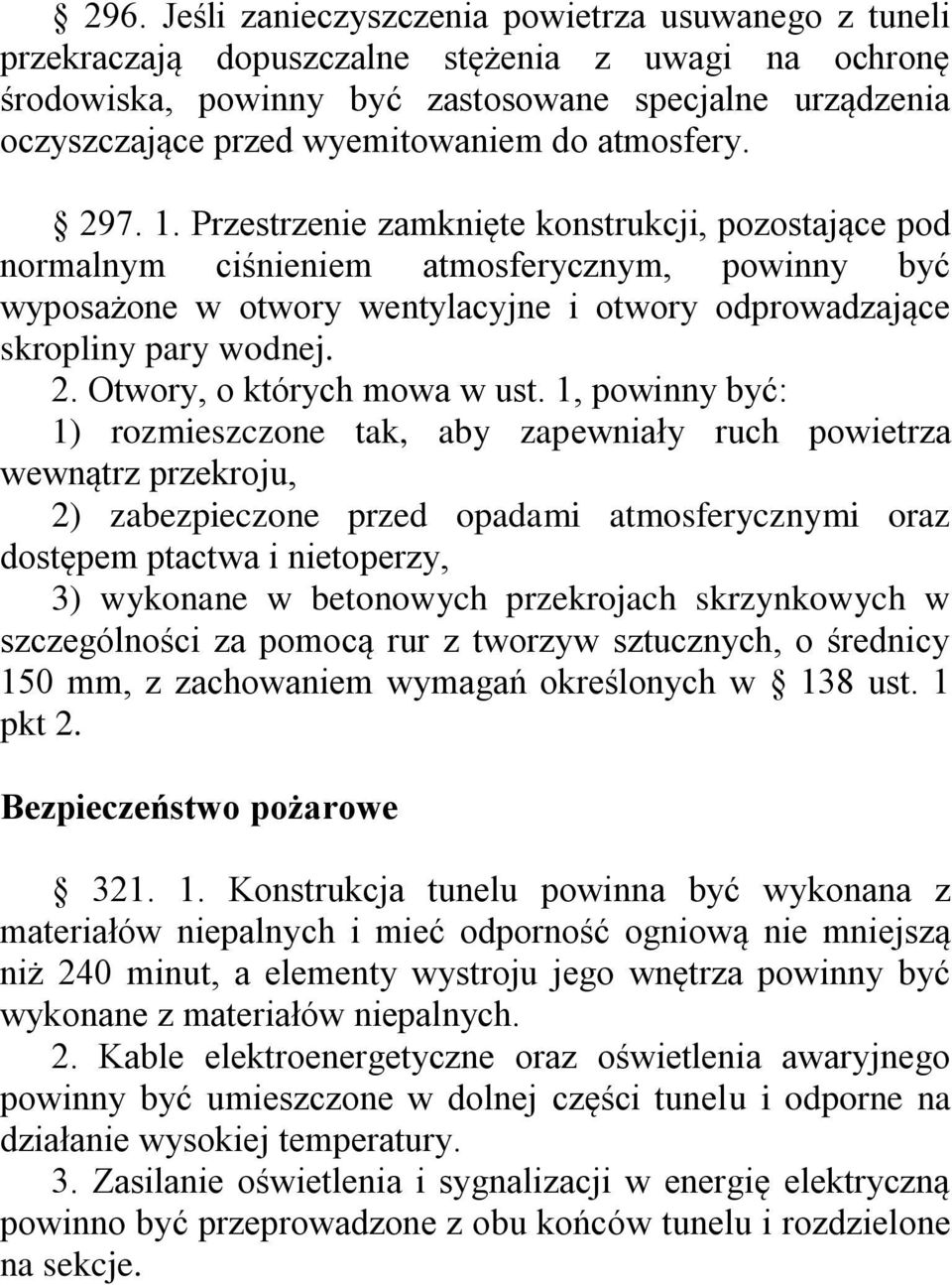 Przestrzenie zamknięte konstrukcji, pozostające pod normalnym ciśnieniem atmosferycznym, powinny być wyposażone w otwory wentylacyjne i otwory odprowadzające skropliny pary wodnej. 2.