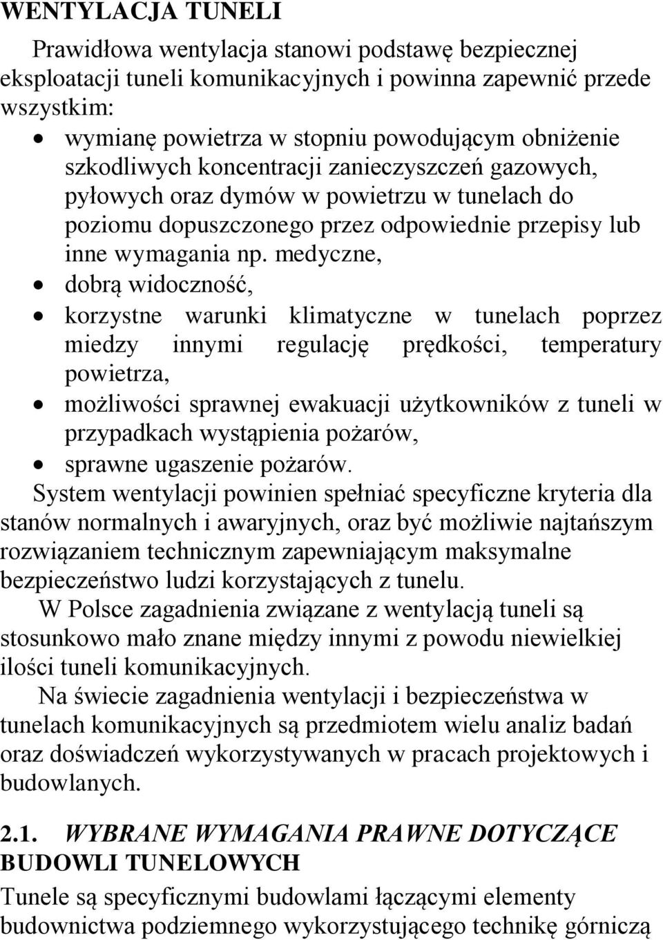 medyczne, dobrą widoczność, korzystne warunki klimatyczne w tunelach poprzez miedzy innymi regulację prędkości, temperatury powietrza, możliwości sprawnej ewakuacji użytkowników z tuneli w