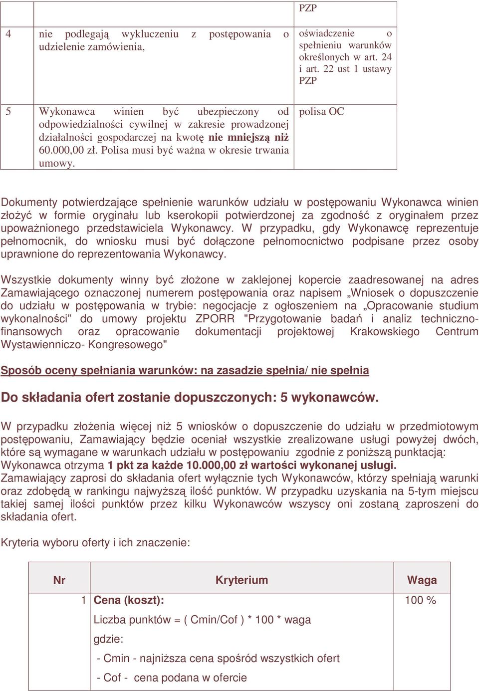 22 ust 1 ustawy PZP polisa OC Dokumenty potwierdzające spełnienie warunków udziału w postępowaniu Wykonawca winien złoŝyć w formie oryginału lub kserokopii potwierdzonej za zgodność z oryginałem