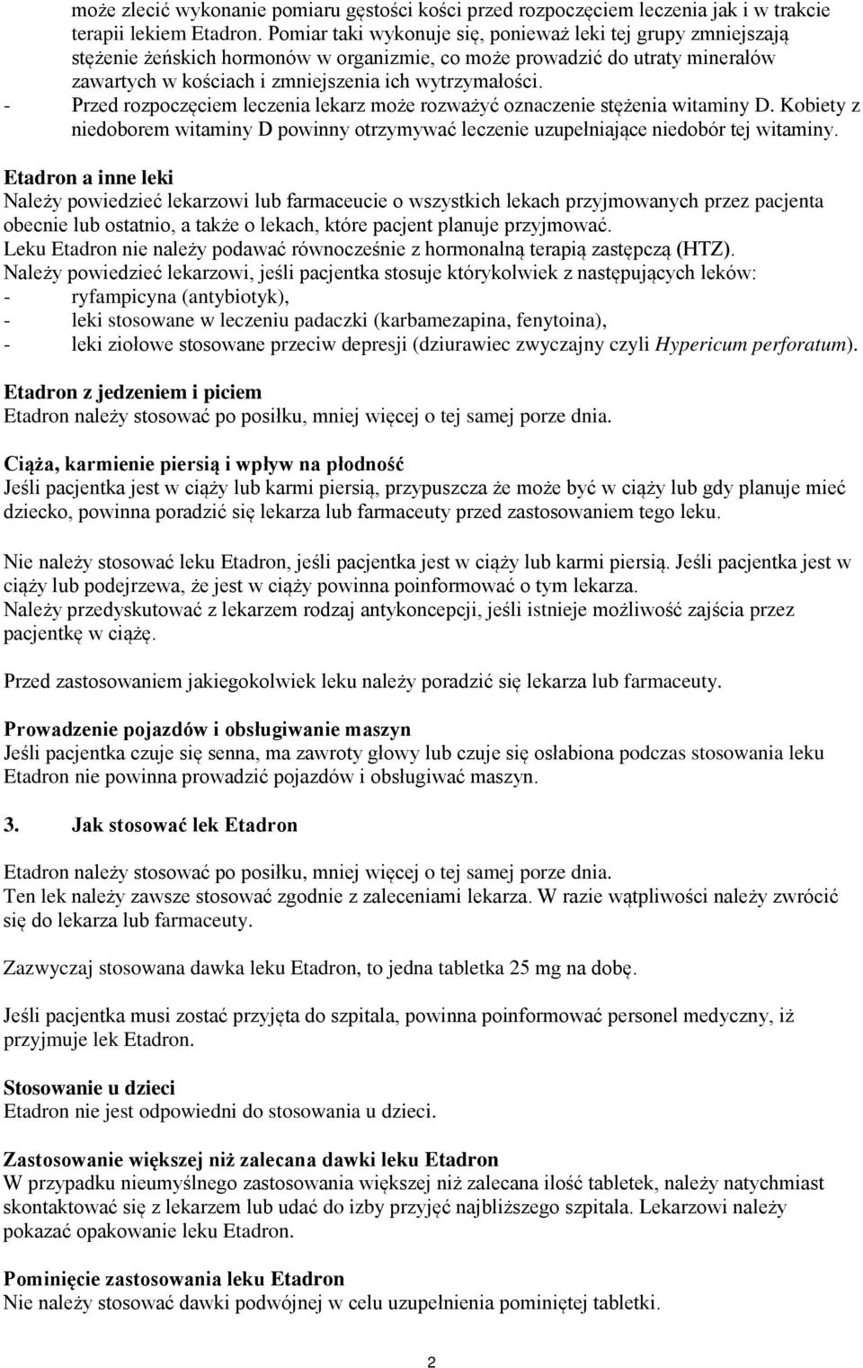 - Przed rozpoczęciem leczenia lekarz może rozważyć oznaczenie stężenia witaminy D. Kobiety z niedoborem witaminy D powinny otrzymywać leczenie uzupełniające niedobór tej witaminy.