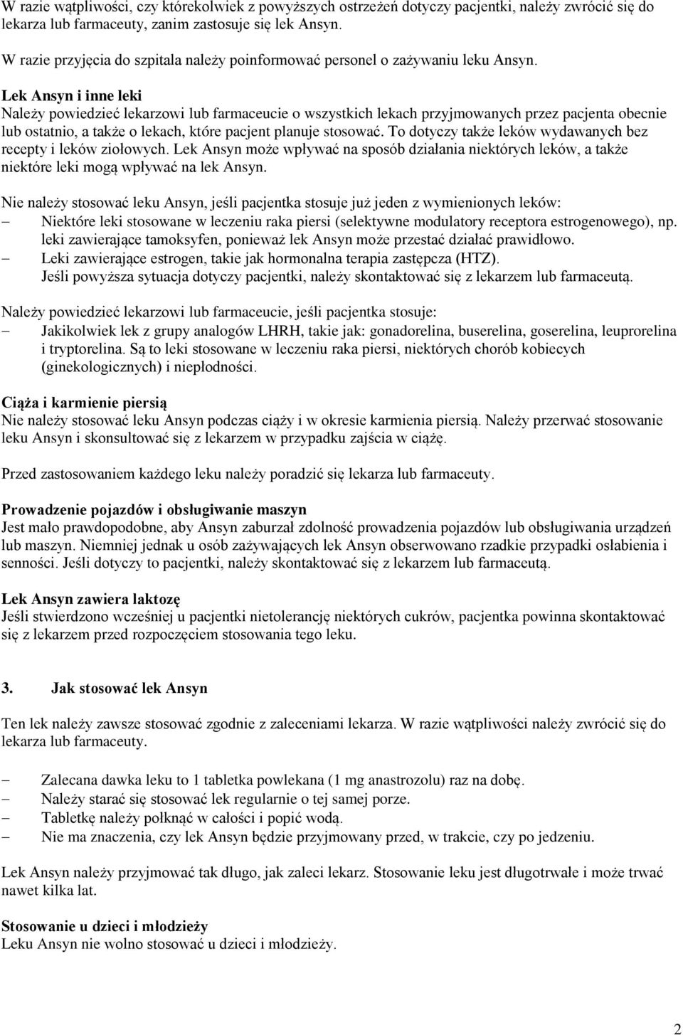 Lek Ansyn i inne leki Należy powiedzieć lekarzowi lub farmaceucie o wszystkich lekach przyjmowanych przez pacjenta obecnie lub ostatnio, a także o lekach, które pacjent planuje stosować.