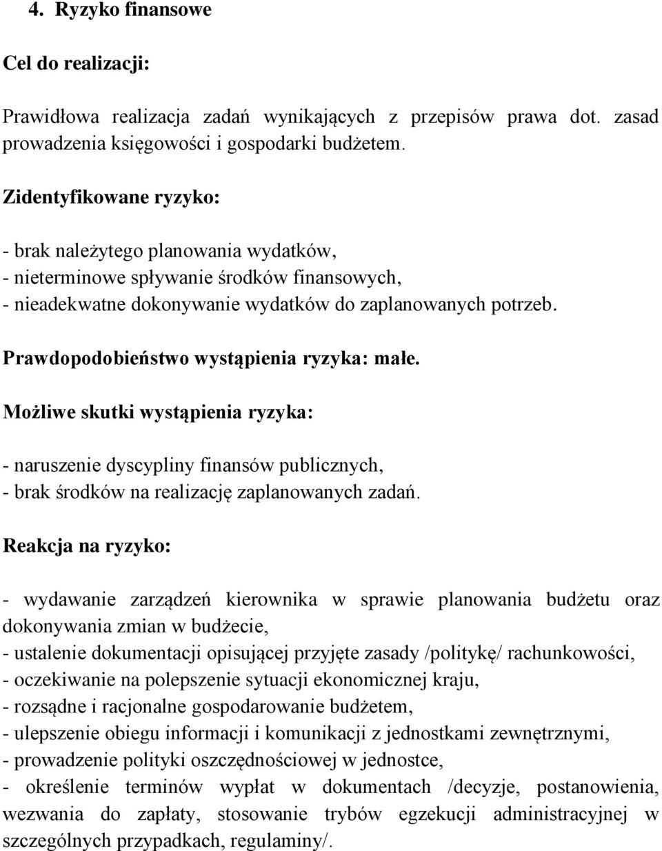 - naruszenie dyscypliny finansów publicznych, - brak środków na realizację zaplanowanych zadań.