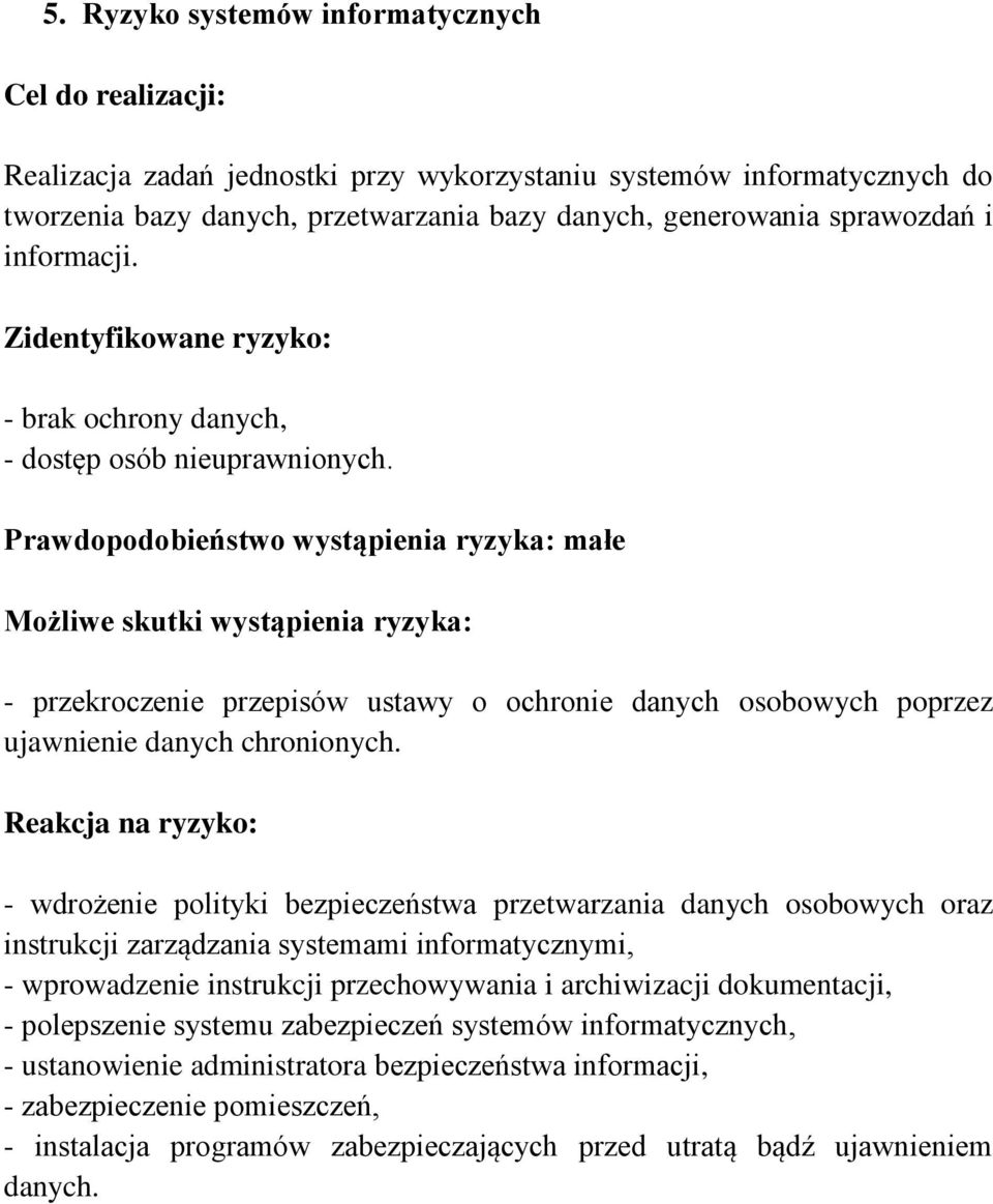 - wdrożenie polityki bezpieczeństwa przetwarzania danych osobowych oraz instrukcji zarządzania systemami informatycznymi, - wprowadzenie instrukcji przechowywania i archiwizacji dokumentacji, -