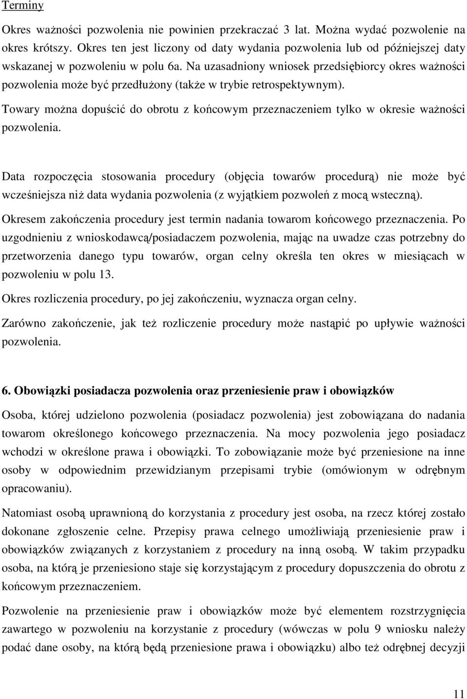 Na uzasadniony wniosek przedsiębiorcy okres waŝności pozwolenia moŝe być przedłuŝony (takŝe w trybie retrospektywnym).