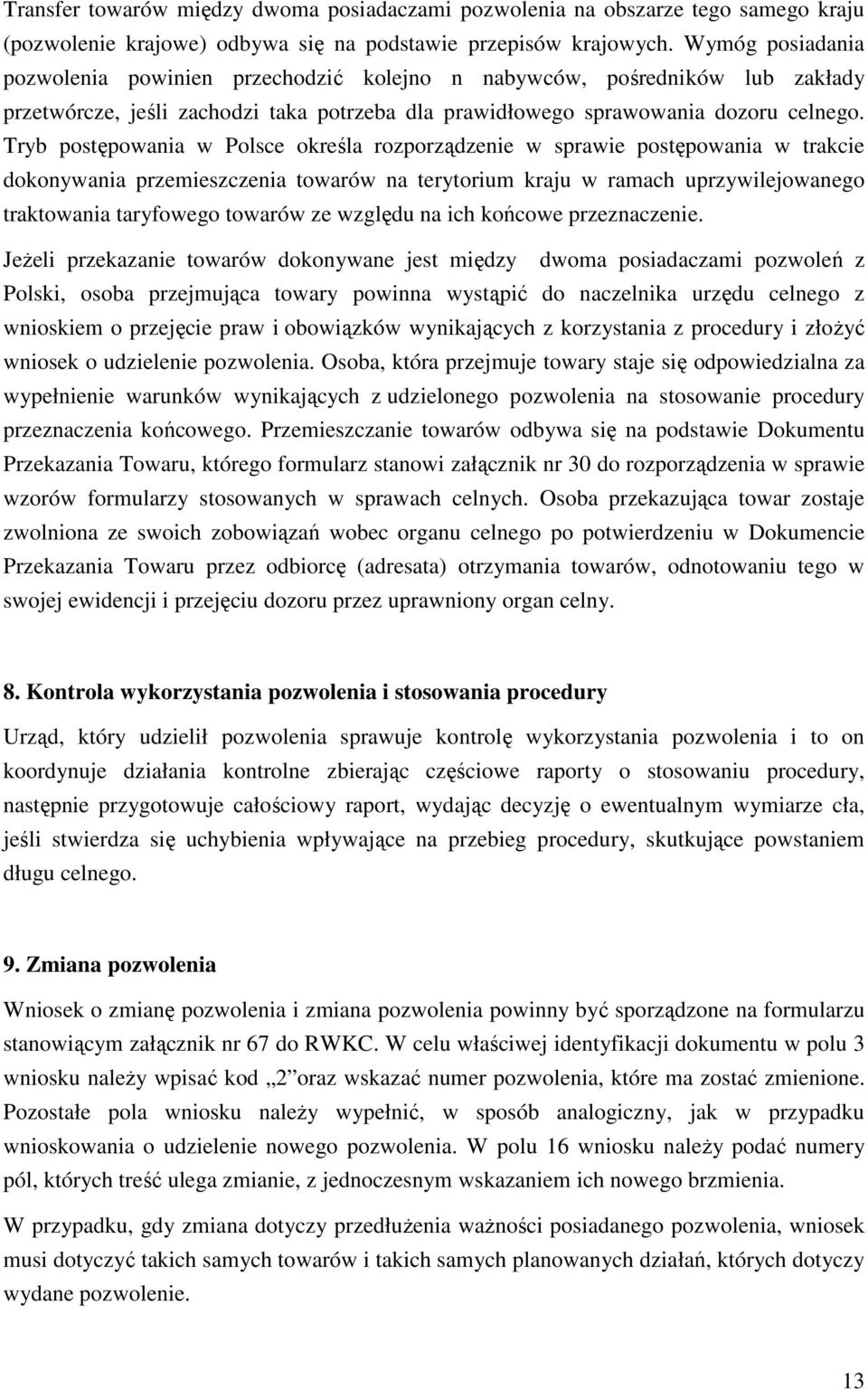 Tryb postępowania w Polsce określa rozporządzenie w sprawie postępowania w trakcie dokonywania przemieszczenia towarów na terytorium kraju w ramach uprzywilejowanego traktowania taryfowego towarów ze