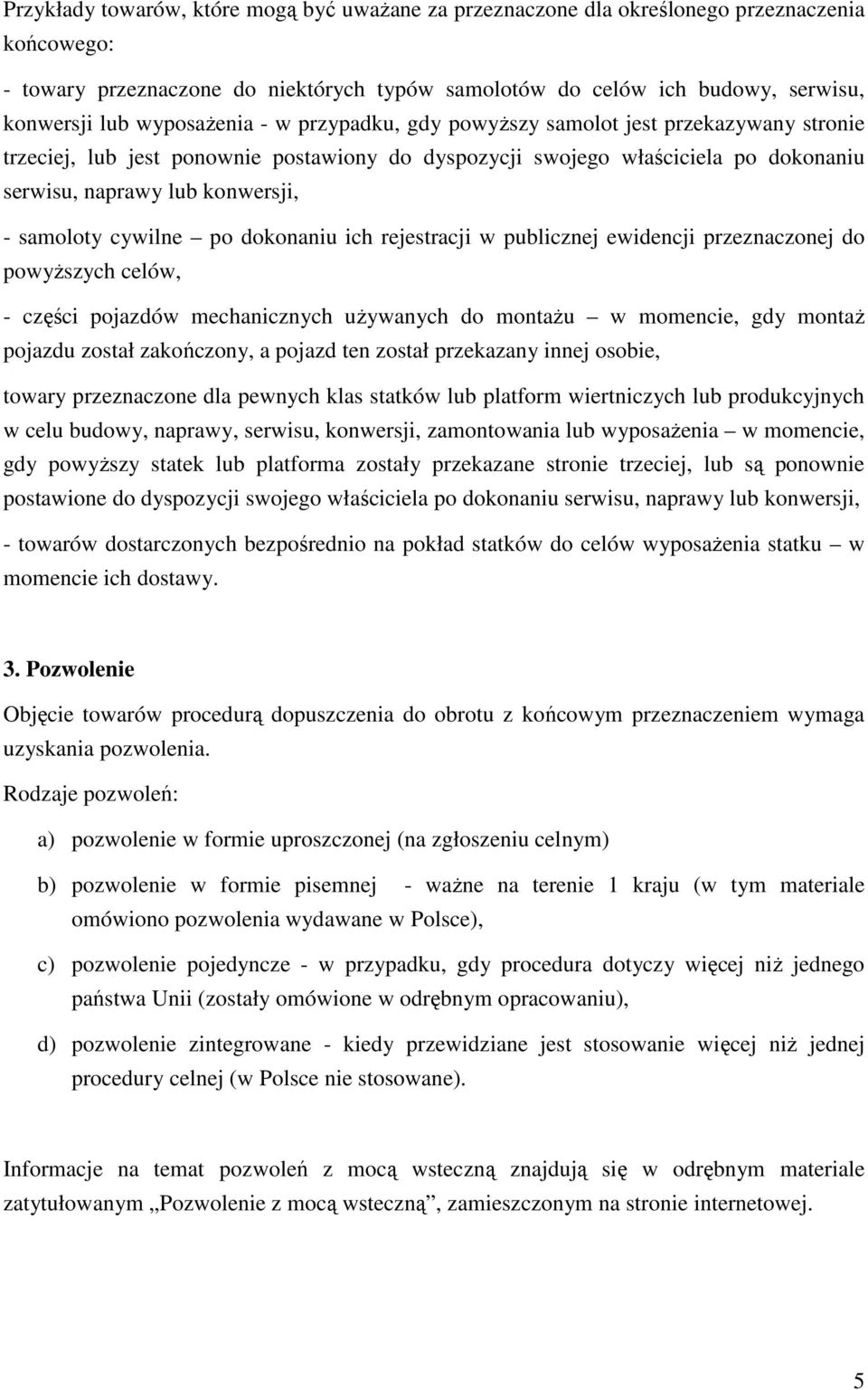 samoloty cywilne po dokonaniu ich rejestracji w publicznej ewidencji przeznaczonej do powyŝszych celów, - części pojazdów mechanicznych uŝywanych do montaŝu w momencie, gdy montaŝ pojazdu został