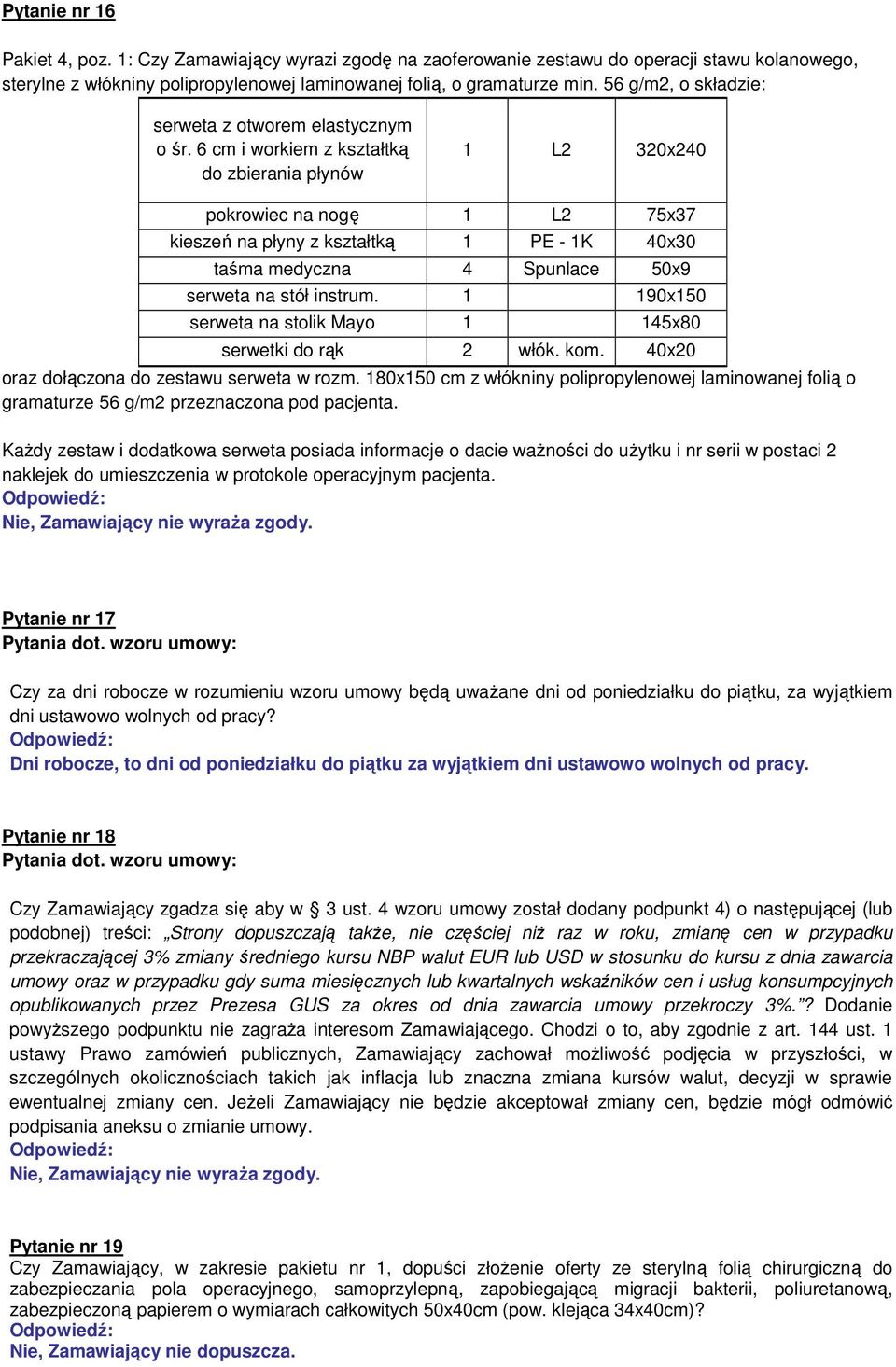 6 cm i workiem z kształtką do zbierania płynów 1 L2 320x240 pokrowiec na nogę 1 L2 75x37 kieszeń na płyny z kształtką 1 PE - 1K 40x30 taśma medyczna 4 Spunlace 50x9 serweta na stół instrum.