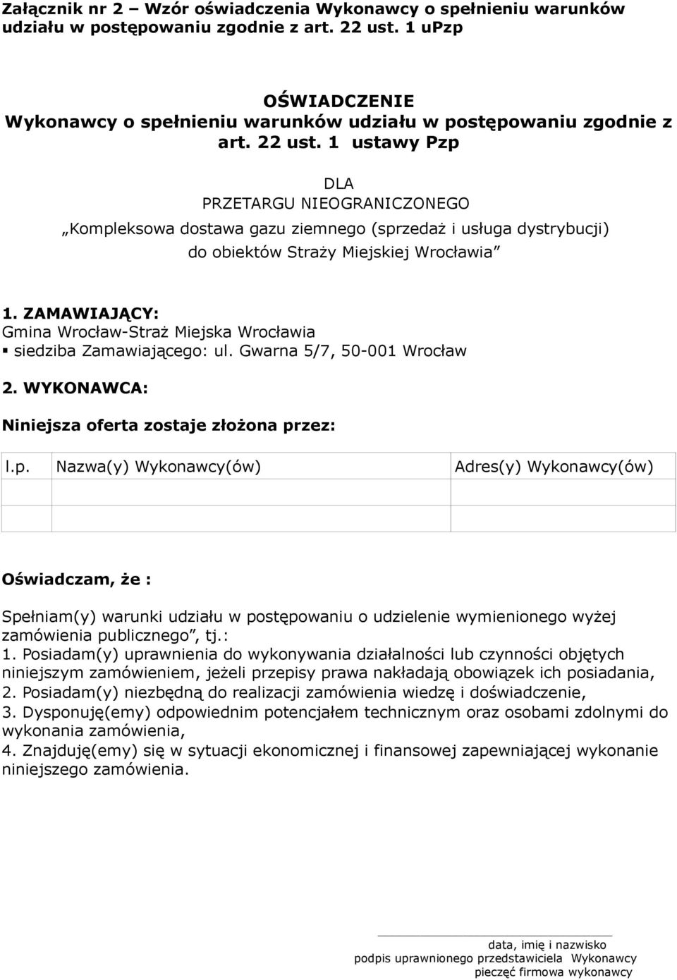 1 ustawy Pzp Oświadczam, że : Spełniam(y) warunki udziału w postępowaniu o udzielenie wymienionego wyżej zamówienia publicznego, tj.: 1.