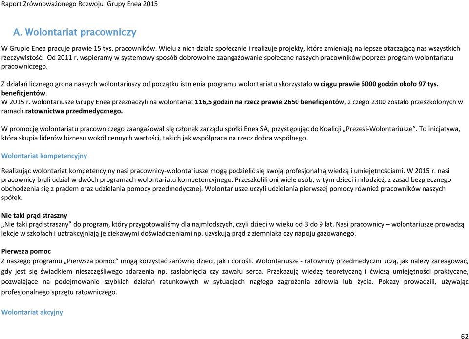 Z działań licznego grona naszych wolontariuszy od początku istnienia programu wolontariatu skorzystało w ciągu prawie 6000 godzin około 97 tys. beneficjentów. W 2015 r.