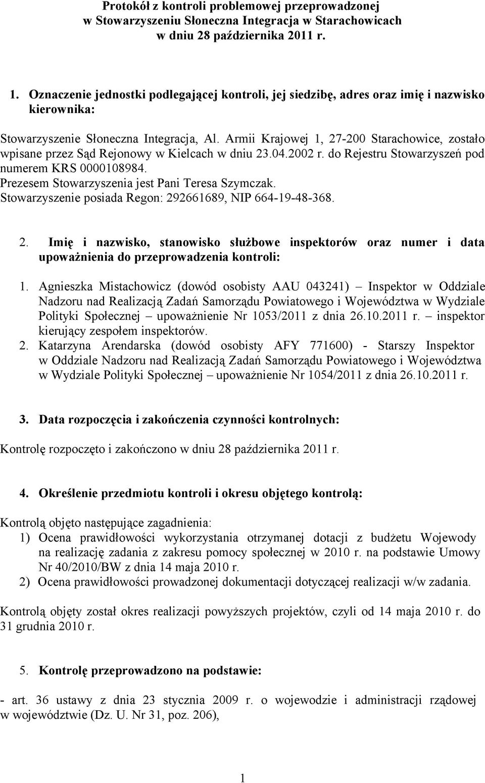 Armii Krajowej 1, 27-200 Starachowice, zostało wpisane przez Sąd Rejonowy w Kielcach w dniu 23.04.2002 r. do Rejestru Stowarzyszeń pod numerem KRS 0000108984.