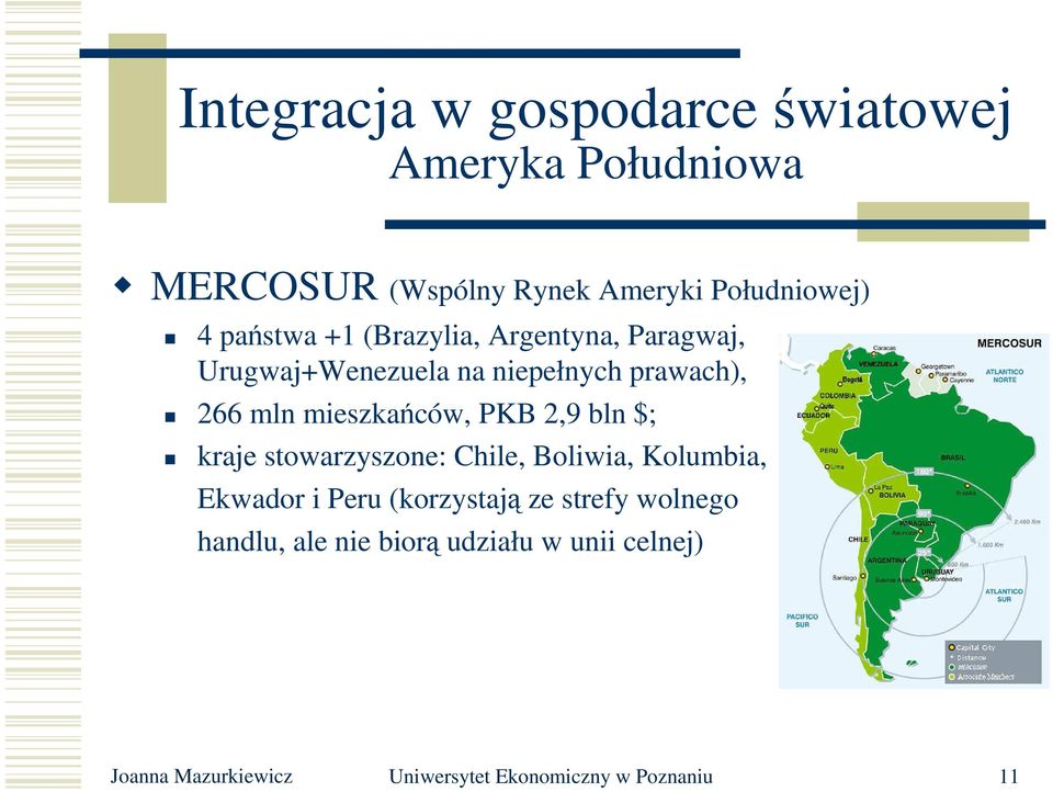 mieszkańców, PKB 2,9 bln $; kraje stowarzyszone: Chile, Boliwia, Kolumbia, Ekwador i Peru (korzystają