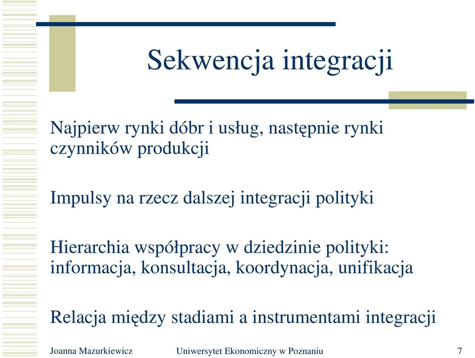 dziedzinie polityki: informacja, konsultacja, koordynacja, unifikacja Relacja