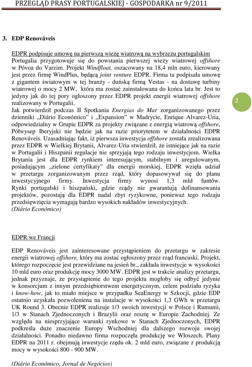 Firma ta podpisała umowę z gigantem światowym w tej branży - duńską firmą Vestas - na dostawę turbiny wiatrowej o mocy 2 MW, która ma zostać zainstalowana do końca lata br.