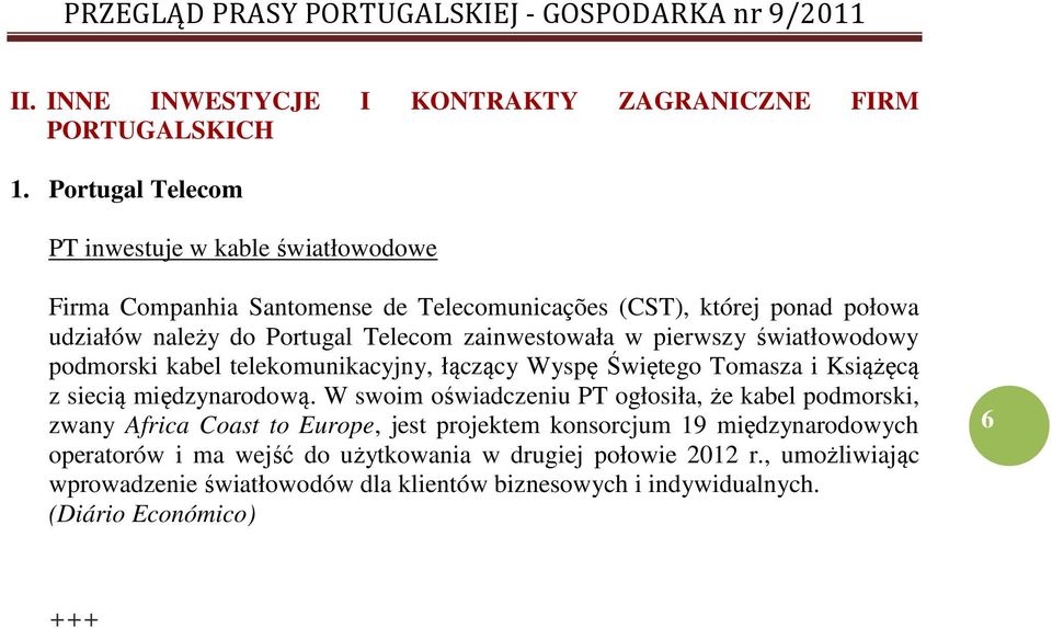 zainwestowała w pierwszy światłowodowy podmorski kabel telekomunikacyjny, łączący Wyspę Świętego Tomasza i Książęcą z siecią międzynarodową.