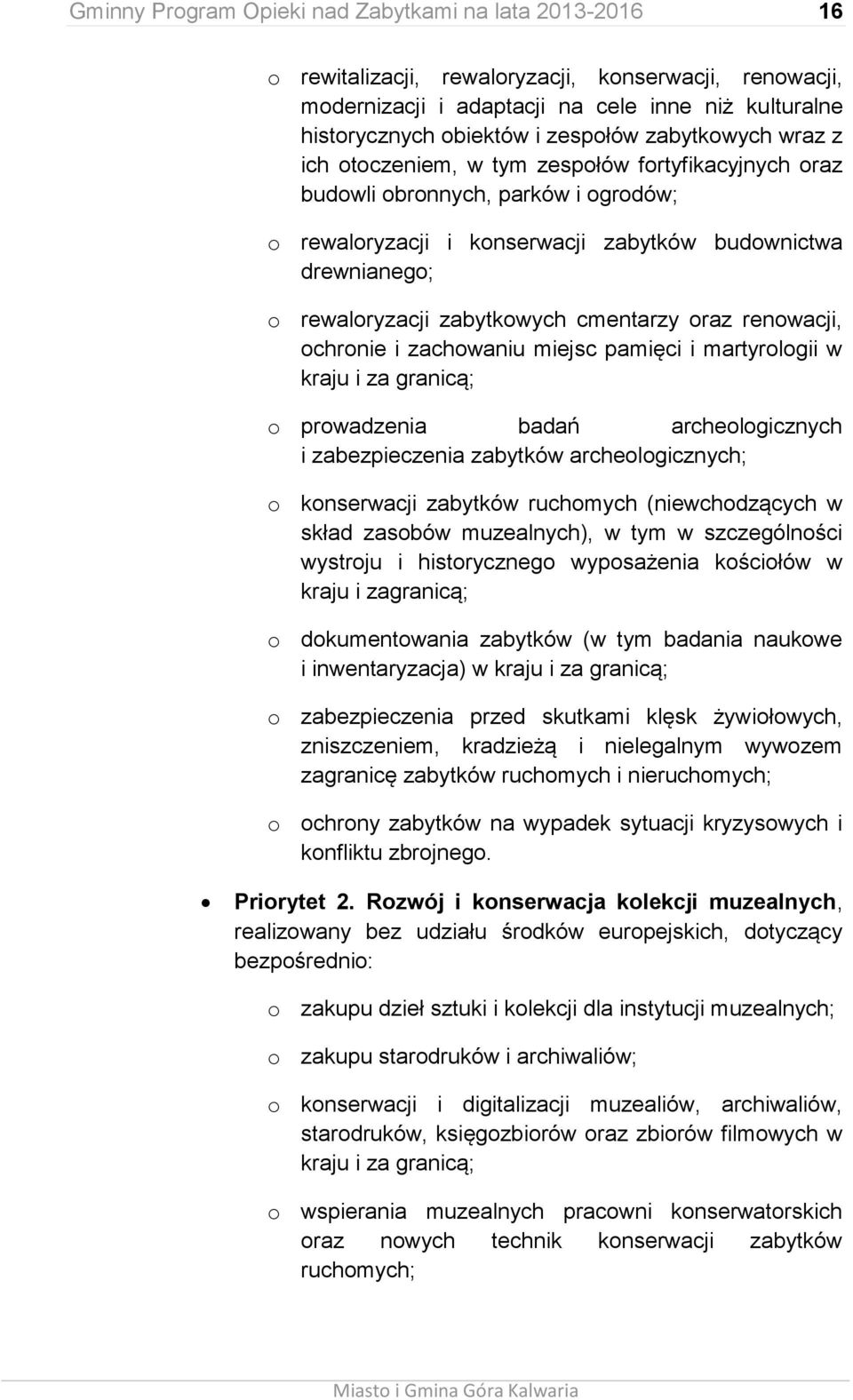 zabytkowych cmentarzy oraz renowacji, ochronie i zachowaniu miejsc pamięci i martyrologii w kraju i za granicą; o prowadzenia badań archeologicznych i zabezpieczenia zabytków archeologicznych; o