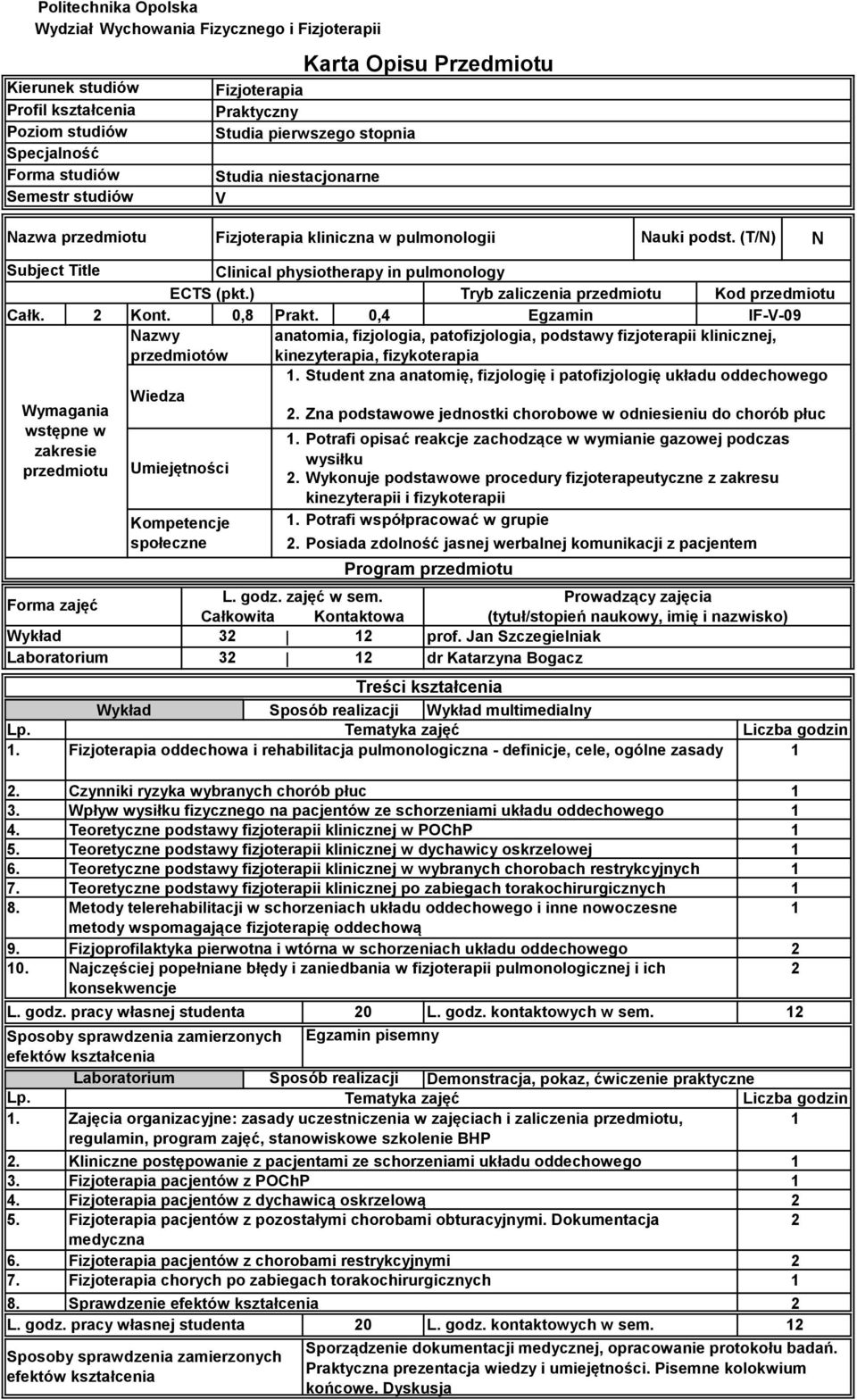 ) Tryb zaliczenia przedmiotu Kod przedmiotu Całk. 2 Kont. 0,8 Prakt.