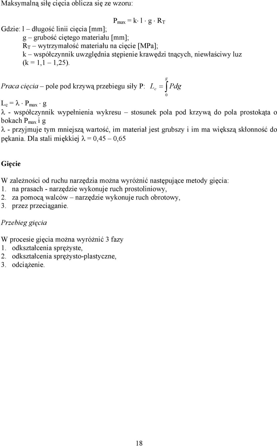 Praca cięcia pole pod krzywą przebiegu siły P: g L c = Pdg L c = λ P max g λ - współczynnik wypełnienia wykresu stosunek pola pod krzywą do pola prostokąta o bokach P max i g λ - przyjmuje tym