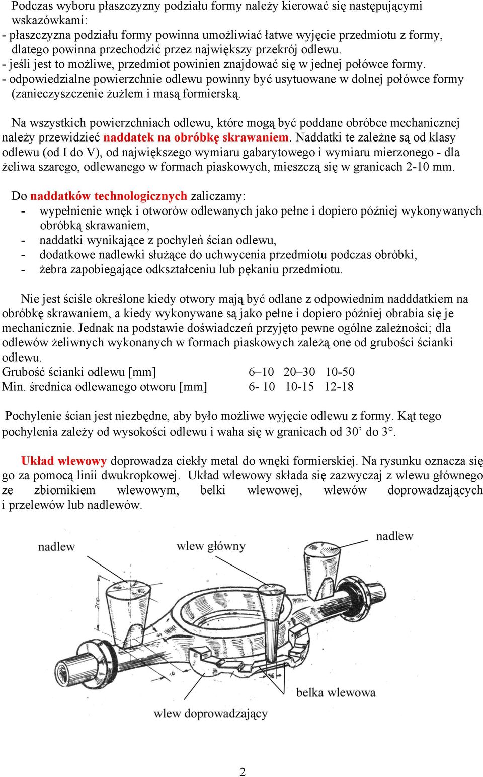 - odpowiedzialne powierzchnie odlewu powinny być usytuowane w dolnej połówce formy (zanieczyszczenie żużlem i masą formierską.