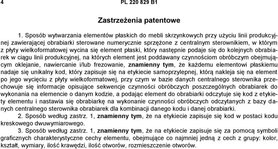 wielkoformatowej wycina się element płaski, który następnie podaje się do kolejnych obrabiarek w ciągu linii produkcyjnej, na których element jest poddawany czynnościom obróbczym obejmującym