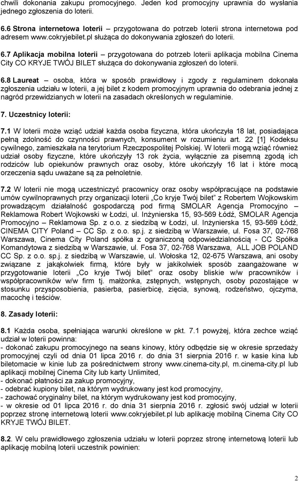 7 Aplikacja mobilna loterii przygotowana do potrzeb loterii aplikacja mobilna Cinema City CO KRYJE TWÓJ BILET służąca do dokonywania zgłoszeń do loterii. 6.