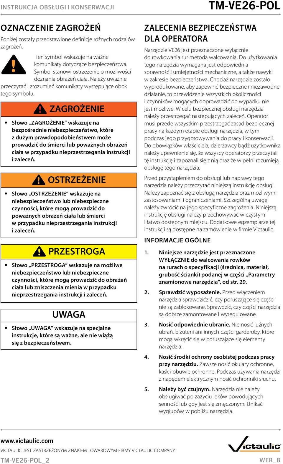 ZAGROŻENIE Słowo ZAGROŻENIE wskazuje na bezpośrednie niebezpieczeństwo, które z dużym prawdopodobieństwem może prowadzić do śmierci lub poważnych obrażeń ciała w przypadku nieprzestrzegania