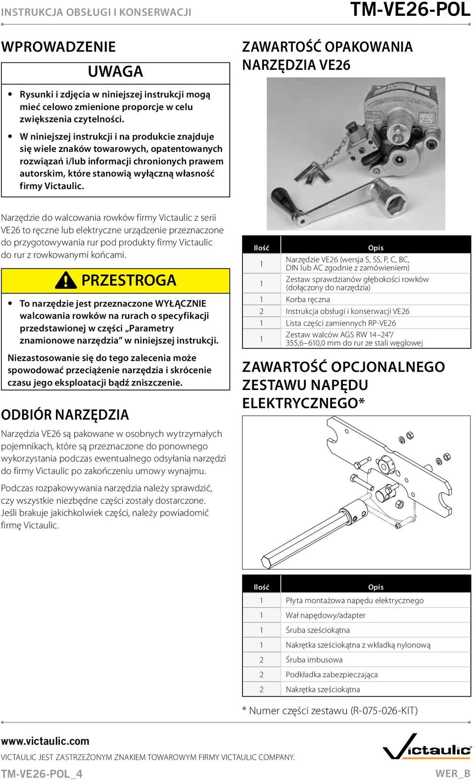 Zawartość opakowania narzędzia VE26 Narzędzie do walcowania rowków firmy Victaulic z serii VE26 to ręczne lub elektryczne urządzenie przeznaczone do przygotowywania rur pod produkty firmy Victaulic