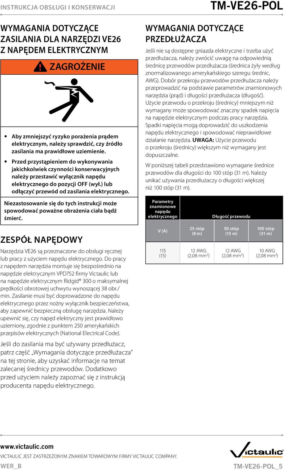 Niezastosowanie się do tych instrukcji może spowodować poważne obrażenia ciała bądź śmierć. Zespół napędowy Narzędzia VE26 są przeznaczone do obsługi ręcznej lub pracy z użyciem napędu elektrycznego.