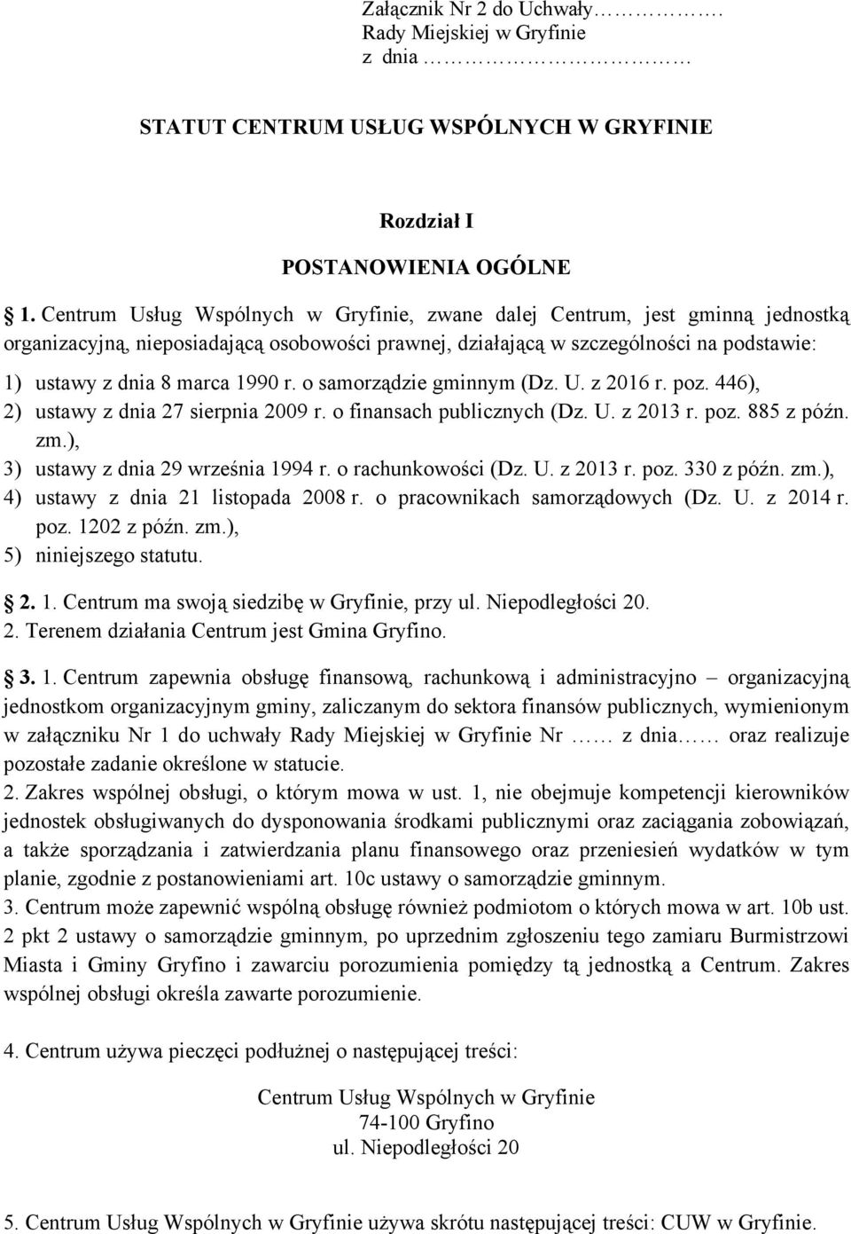 r. o samorządzie gminnym (Dz. U. z 2016 r. poz. 446), 2) ustawy z dnia 27 sierpnia 2009 r. o finansach publicznych (Dz. U. z 2013 r. poz. 885 z późn. zm.), 3) ustawy z dnia 29 września 1994 r.