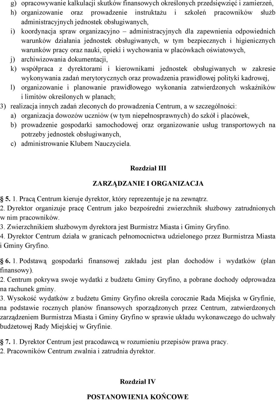 nauki, opieki i wychowania w placówkach oświatowych, j) archiwizowania dokumentacji, k) współpraca z dyrektorami i kierownikami jednostek obsługiwanych w zakresie wykonywania zadań merytorycznych