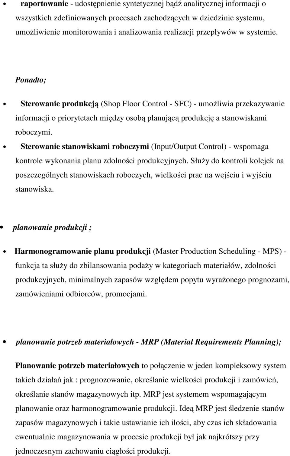 Sterowanie stanowiskami roboczymi (Input/Output Control) - wspomaga kontrole wykonania planu zdolności produkcyjnych.