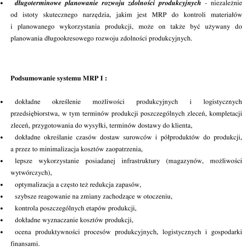 Podsumowanie systemu MRP I : dokładne określenie możliwości produkcyjnych i logistycznych przedsiębiorstwa, w tym terminów produkcji poszczególnych zleceń, kompletacji zleceń, przygotowania do