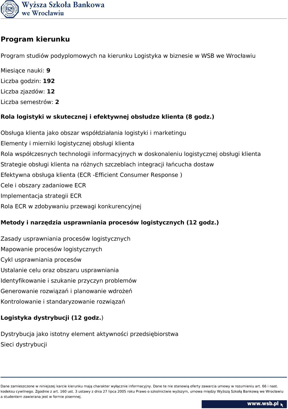 ) Obsługa klienta jako obszar współdziałania logistyki i marketingu Elementy i mierniki logistycznej obsługi klienta Rola współczesnych technologii informacyjnych w doskonaleniu logistycznej obsługi