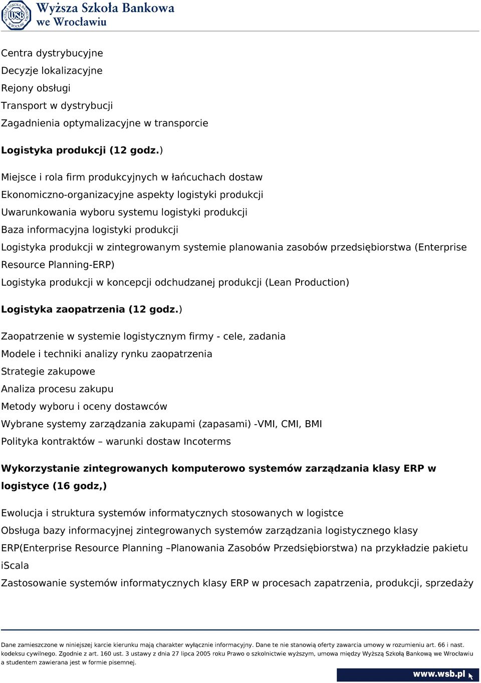 Logistyka produkcji w zintegrowanym systemie planowania zasobów przedsiębiorstwa (Enterprise Resource Planning-ERP) Logistyka produkcji w koncepcji odchudzanej produkcji (Lean Production) Logistyka