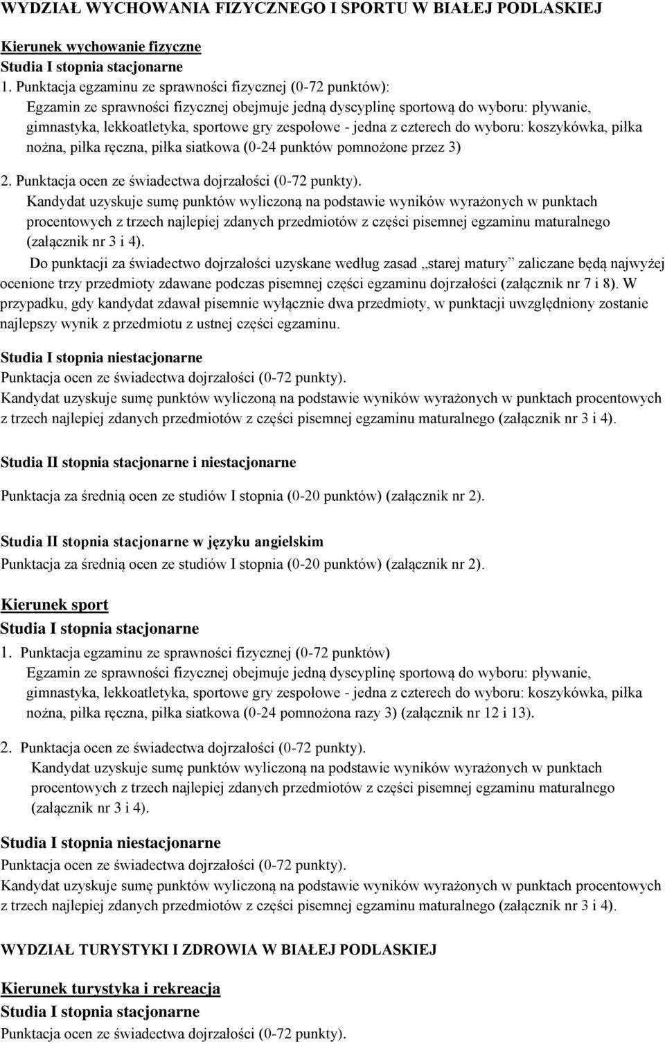 jedna z czterech do wyboru: koszykówka, piłka nożna, piłka ręczna, piłka siatkowa (0-24 punktów pomnożone przez 3) 2. Punktacja ocen ze świadectwa dojrzałości (0-72 punkty).