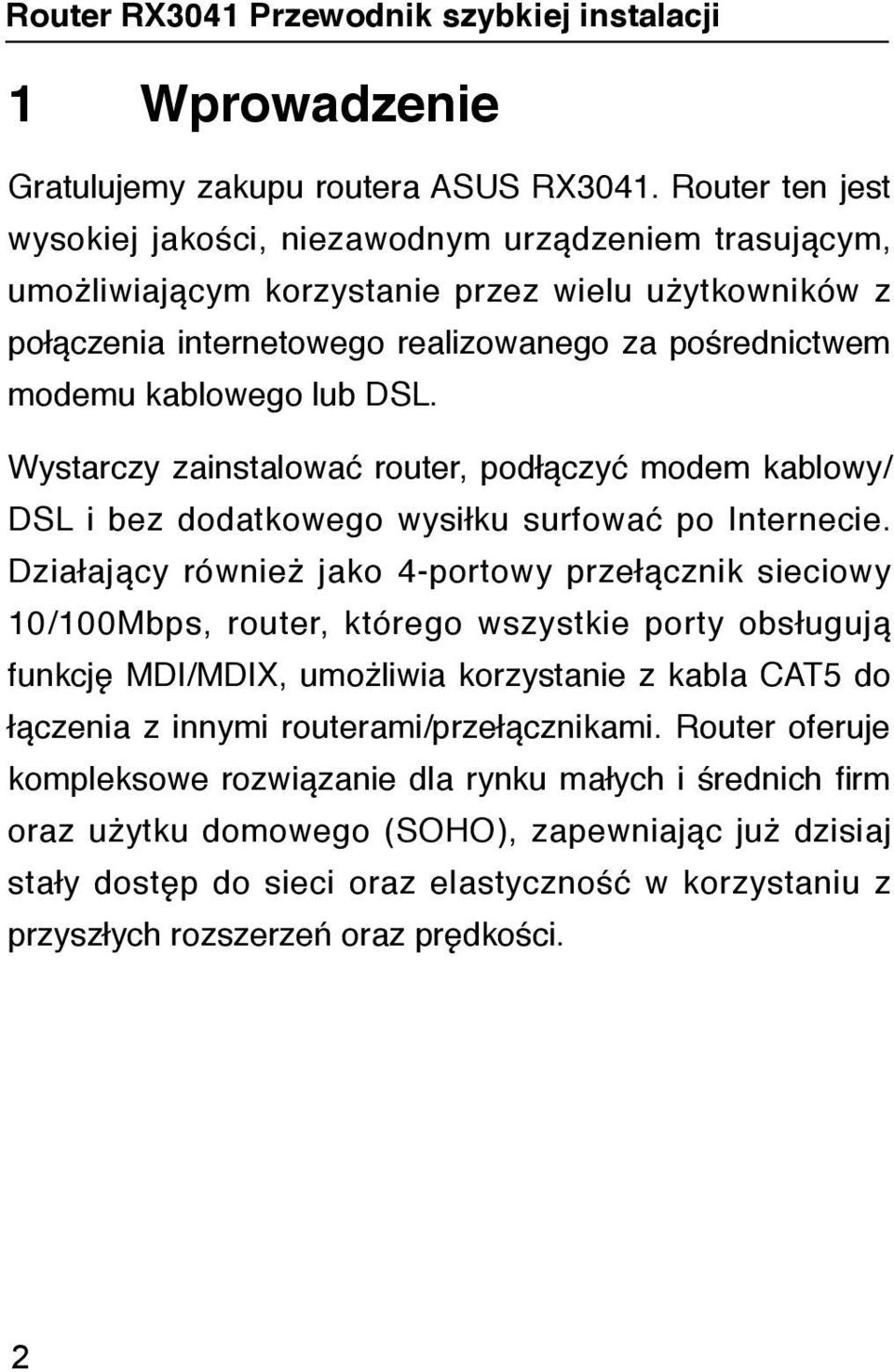 lub DSL. Wystarczy zainstalować router, podłączyć modem kablowy/ DSL i bez dodatkowego wysiłku surfować po Internecie.