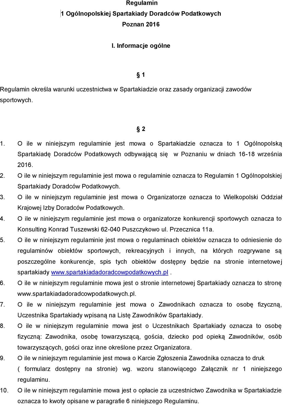 16. 2. O ile w niniejszym regulaminie jest mowa o regulaminie oznacza to Regulamin 1 Ogólnopolskiej Spartakiady Doradców Podatkowych. 3.