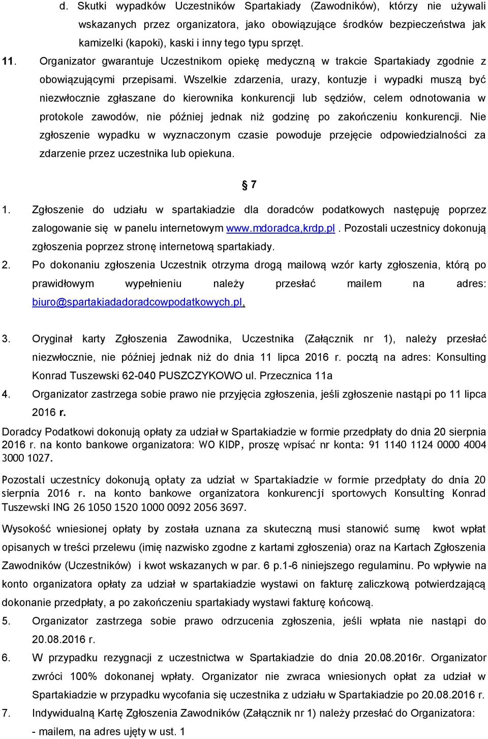 Wszelkie zdarzenia, urazy, kontuzje i wypadki muszą być niezwłocznie zgłaszane do kierownika konkurencji lub sędziów, celem odnotowania w protokole zawodów, nie później jednak niż godzinę po