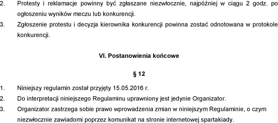 Niniejszy regulamin został przyjęty 15.05.2016 r. 2. Do interpretacji niniejszego Regulaminu uprawniony jest jedynie Organizator. 3.