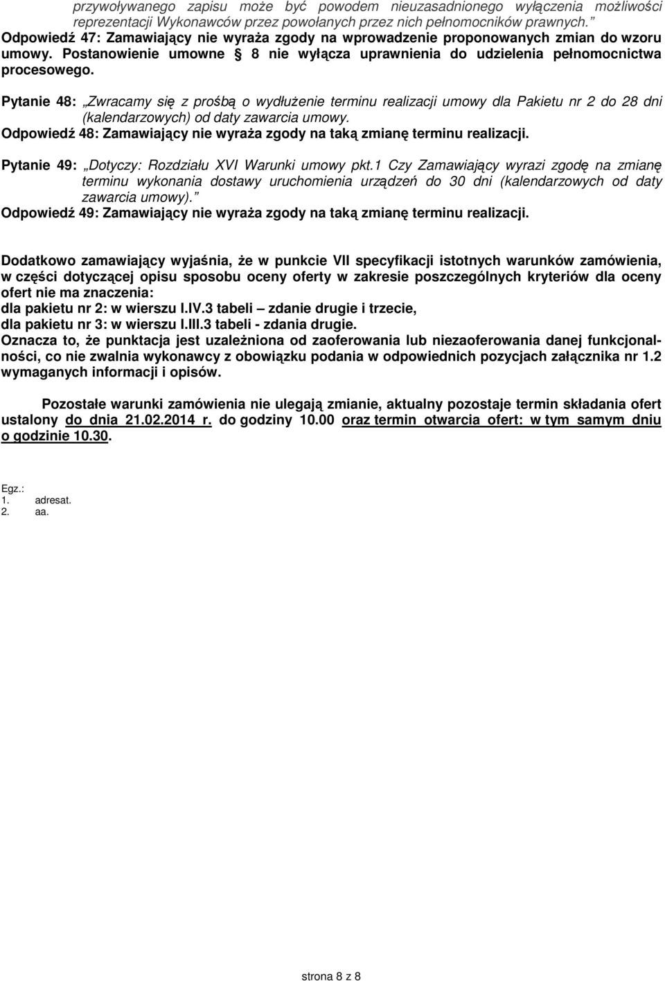 Pytanie 48: Zwracamy się z prośbą o wydłużenie terminu realizacji umowy dla Pakietu nr 2 do 28 dni (kalendarzowych) od daty zawarcia umowy.