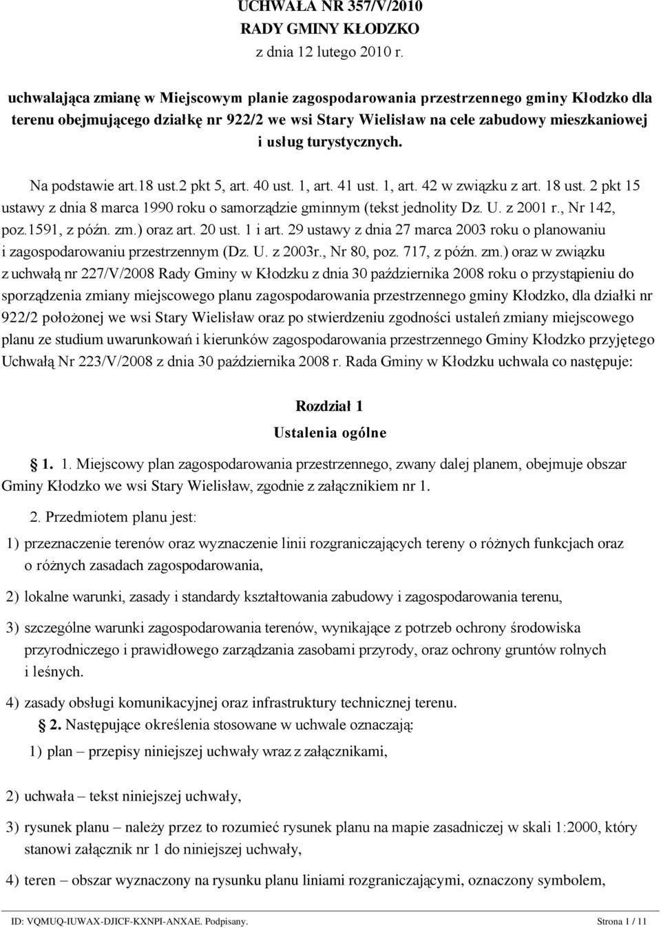 turystycznych. Na podstawie art.18 ust.2 pkt 5, art. 40 ust. 1, art. 41 ust. 1, art. 42 w związku z art. 18 ust. 2 pkt 15 ustawy z dnia 8 marca 1990 roku o samorządzie gminnym (tekst jednolity Dz. U.