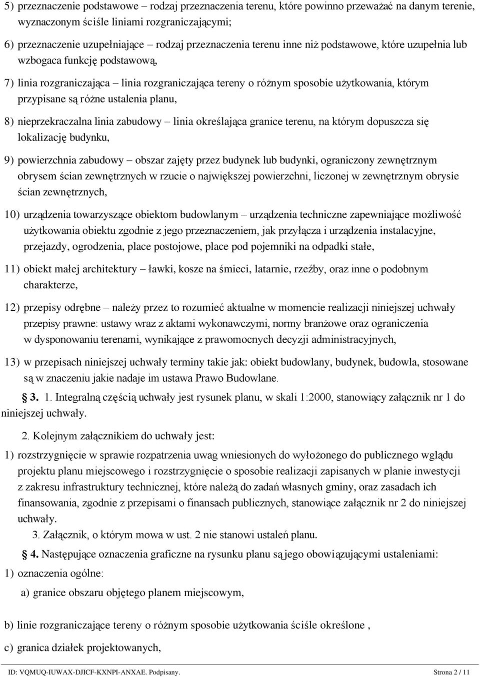 planu, 8) nieprzekraczalna linia zabudowy linia określająca granice terenu, na którym dopuszcza się lokalizację budynku, 9) powierzchnia zabudowy obszar zajęty przez budynek lub budynki, ograniczony