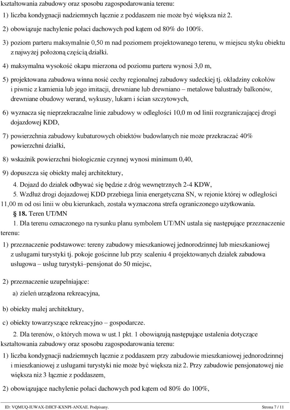 3) poziom parteru maksymalnie 0,50 m nad poziomem projektowanego terenu, w miejscu styku obiektu z najwyżej położoną częścią działki.