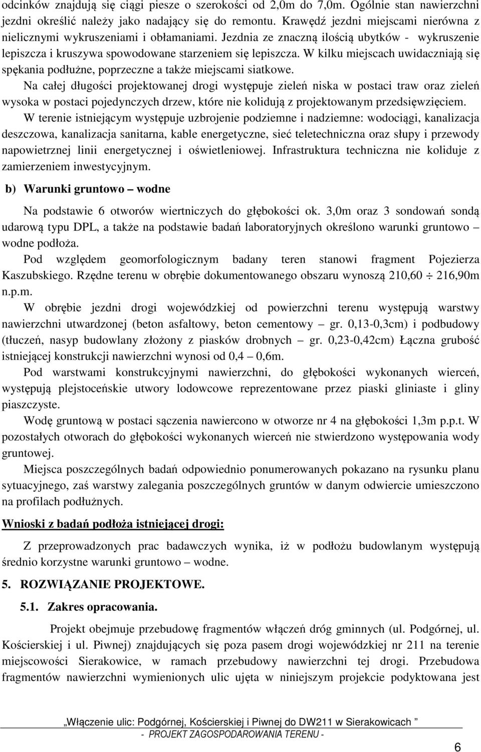 W kilku miejscach uwidaczniają się spękania podłużne, poprzeczne a także miejscami siatkowe.