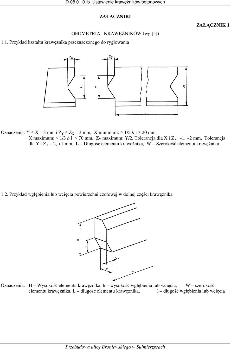 i 70 mm, Z Y maximum: Y/2, Tolerancja dla X i Z X -1, +2 mm, Tolerancja dla Y i Z Y 2, +1 mm, L Długość elementu krawężnika, W Szerokość elementu