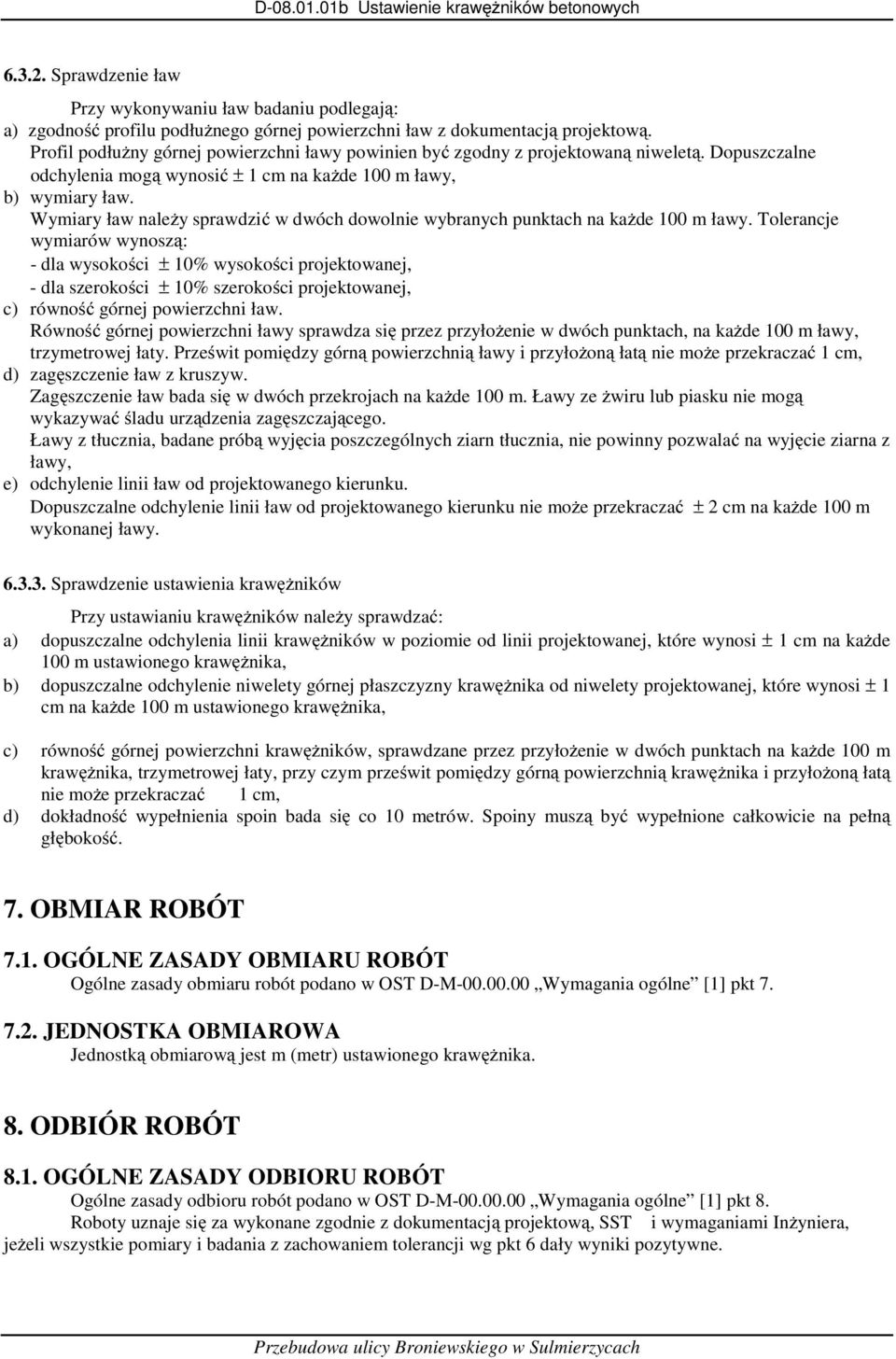 Wymiary ław należy sprawdzić w dwóch dowolnie wybranych punktach na każde 100 m ławy.