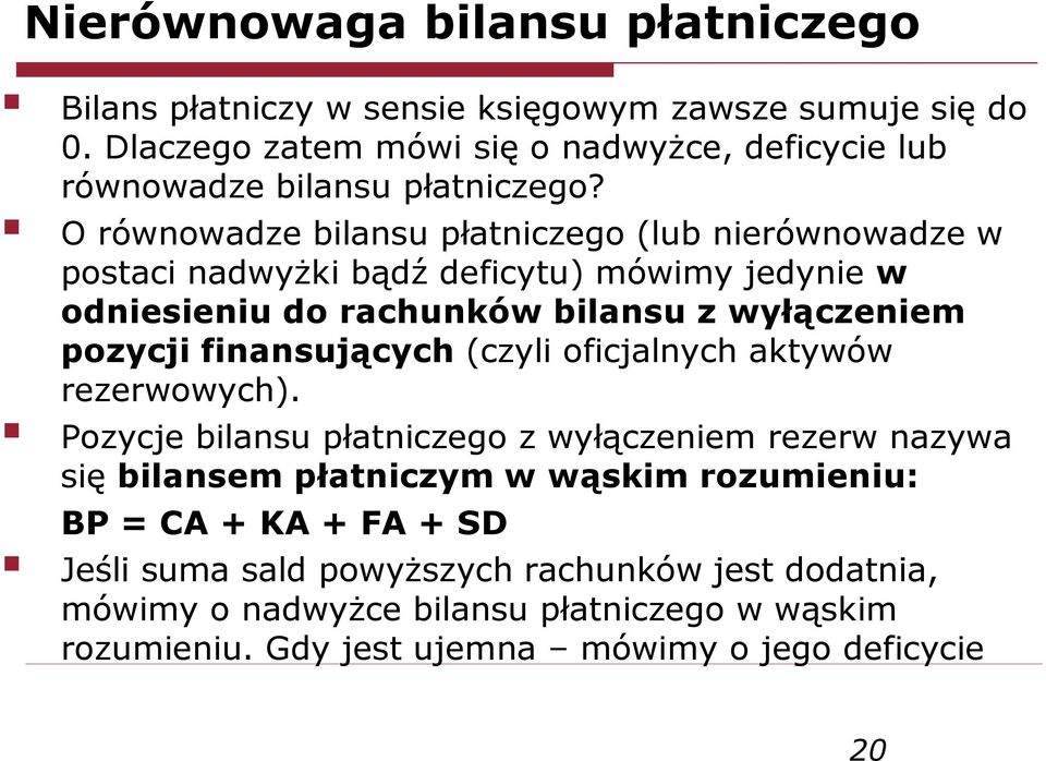 O równowadze bilansu płatniczego (lub nierównowadze w postaci nadwyżki bądź deficytu) mówimy jedynie w odniesieniu do rachunków bilansu z wyłączeniem pozycji