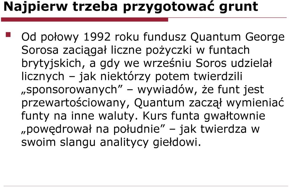 twierdzili sponsorowanych wywiadów, że funt jest przewartościowany, Quantum zaczął wymieniać funty