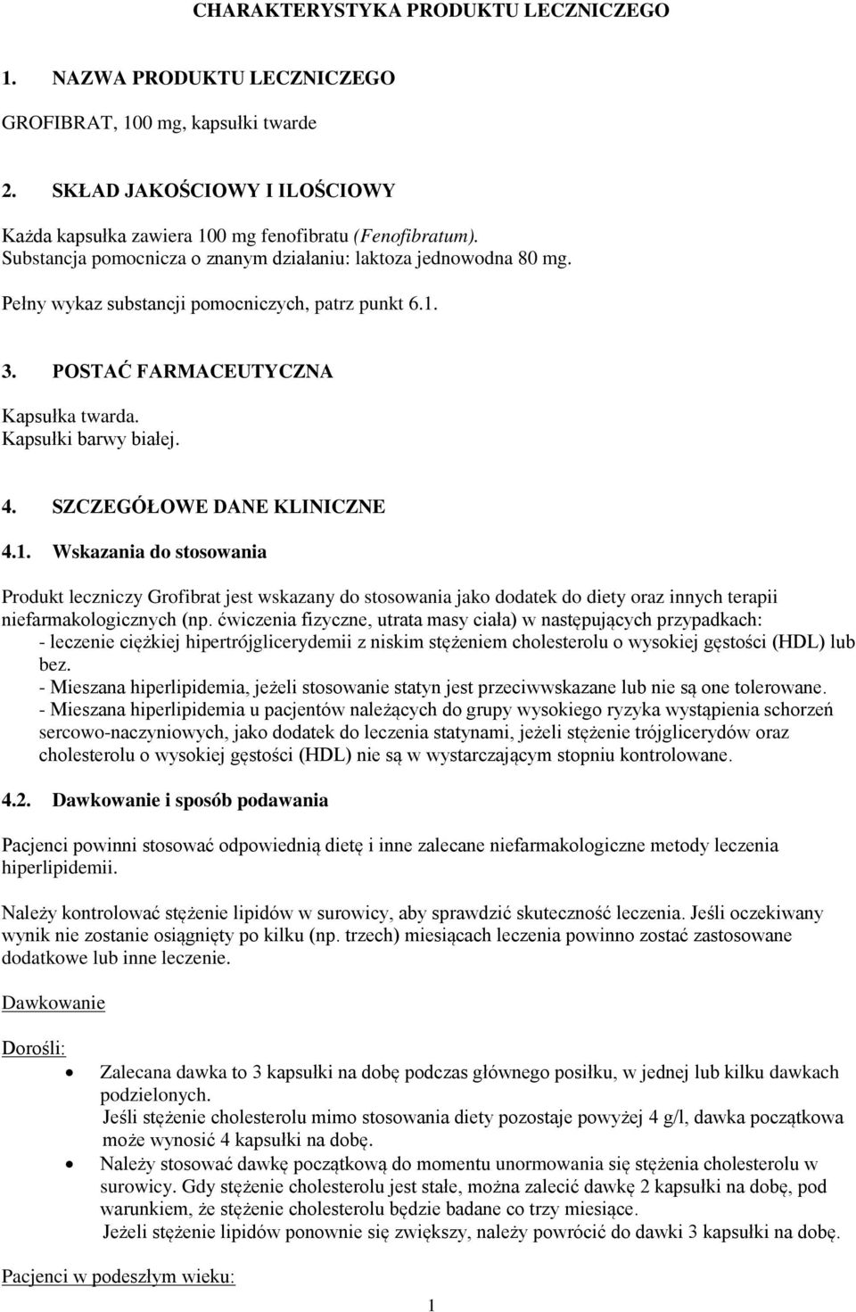 SZCZEGÓŁOWE DANE KLINICZNE 4.1. Wskazania do stosowania Produkt leczniczy Grofibrat jest wskazany do stosowania jako dodatek do diety oraz innych terapii niefarmakologicznych (np.