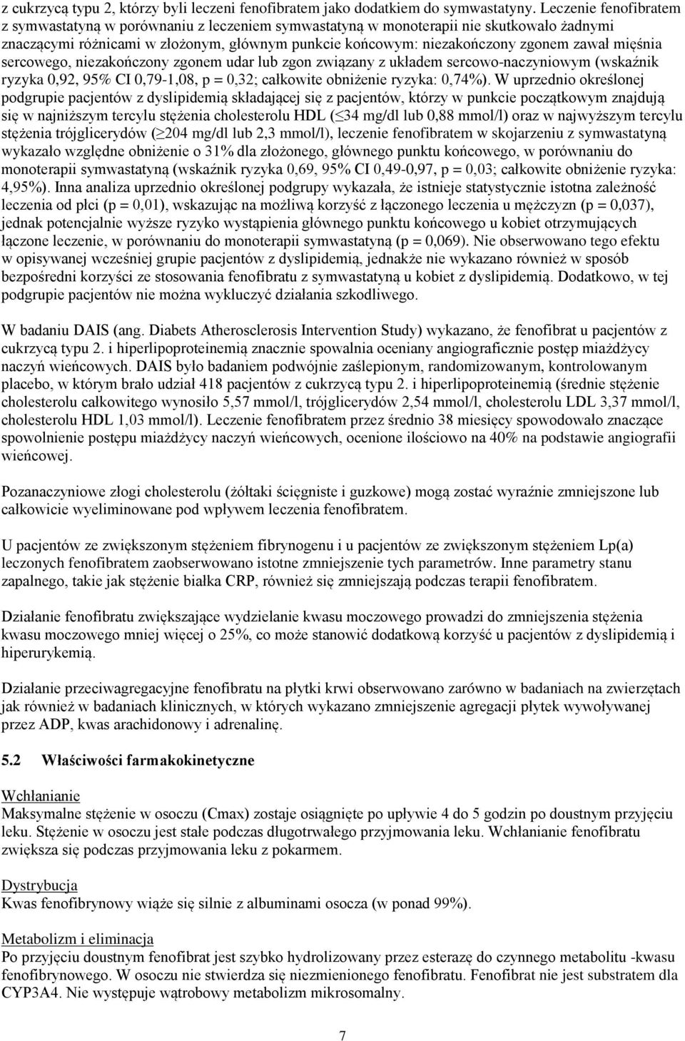 mięśnia sercowego, niezakończony zgonem udar lub zgon związany z układem sercowo-naczyniowym (wskaźnik ryzyka 0,92, 95% CI 0,79-1,08, p = 0,32; całkowite obniżenie ryzyka: 0,74%).